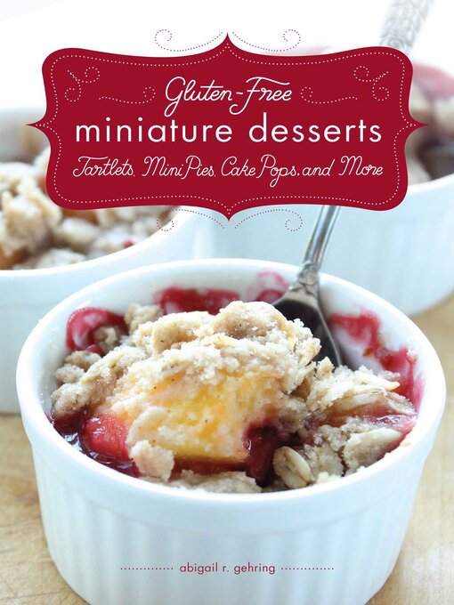 Title details for Gluten-Free Miniature Desserts: Tarts, Mini Pies, Cake Pops, and More by Abigail Gehring - Available